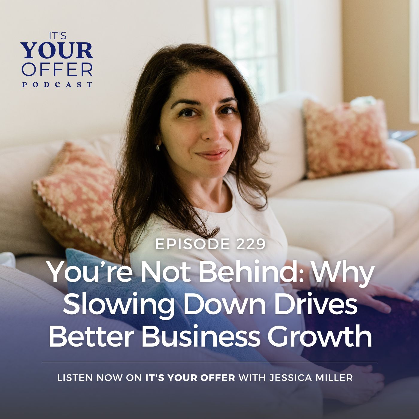 Episode 229 - You're Not Behind: Why Slowing Down Drives Better Business Growth
