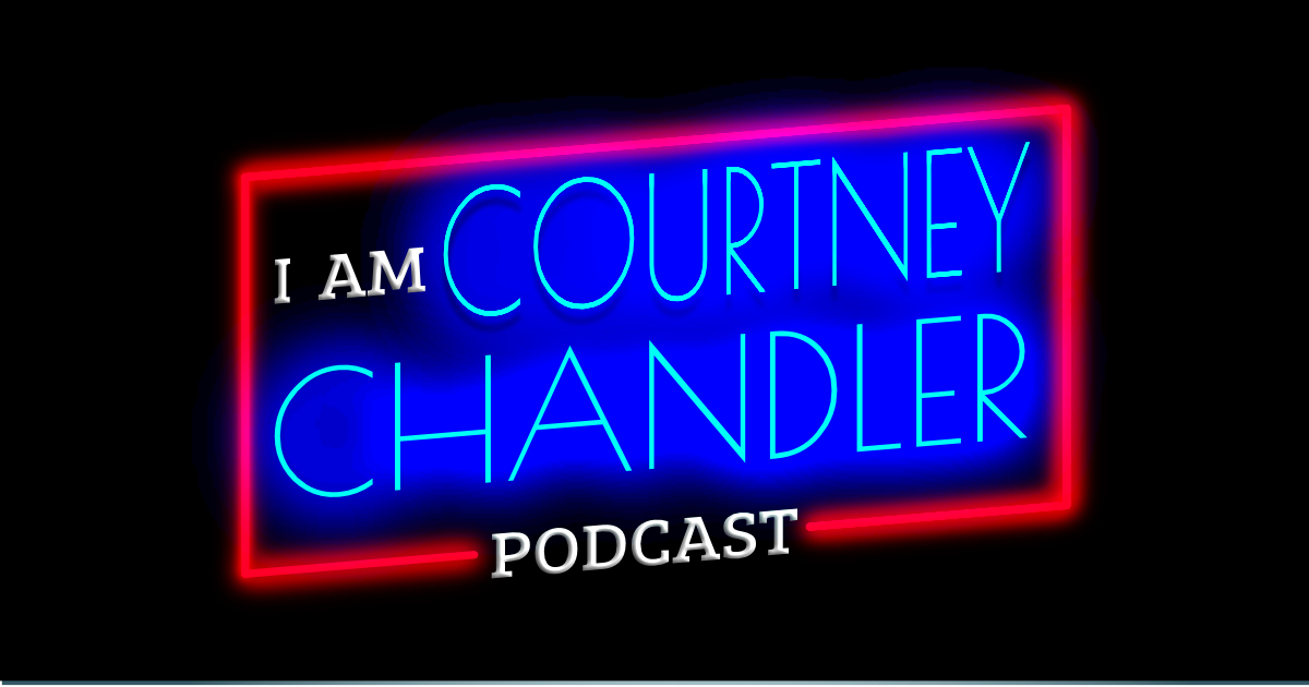 I Am...Courtney Chandler Podcast