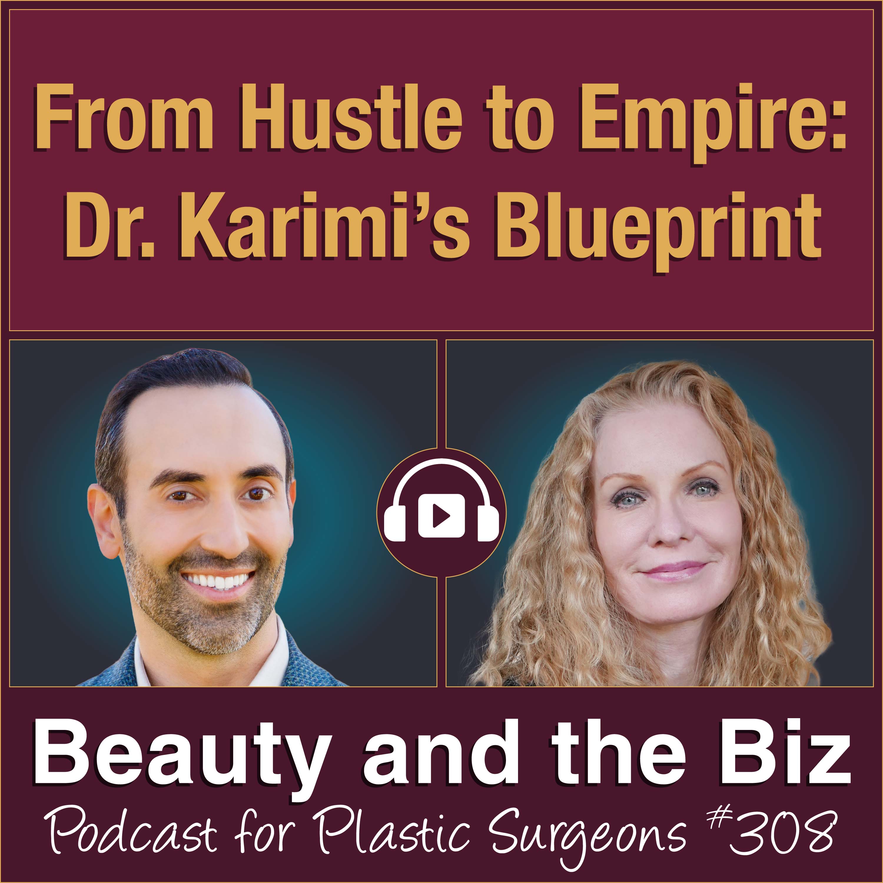 From Hustle to Empire — Doctor Karimi’s Blueprint — with Kian Karimi, MD (Ep. 308)