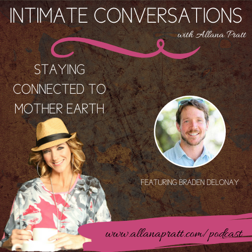 Braden Delonay, Staying Connected To Mother Earth