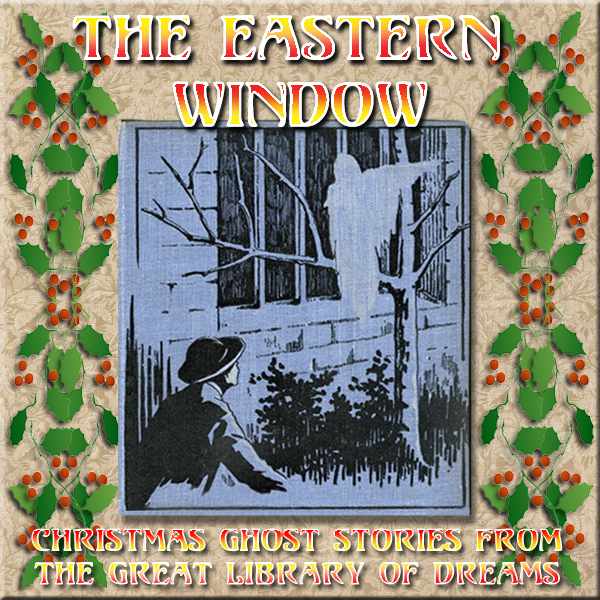 GREAT LIBRARY OF DREAMS 38 – The Eastern Window