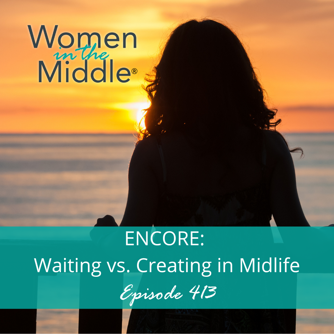 cover of episode Ep #413: Encore: Waiting VS Creating in Midlife