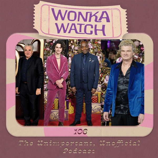 Wonka Watch: An Unimportant, Unofficial Podcast