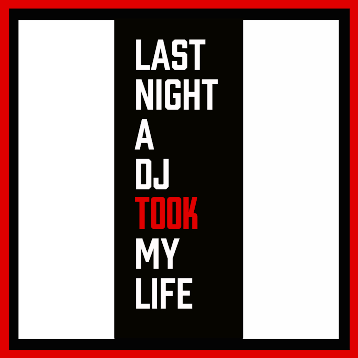 Last Night A DJ Took My Life