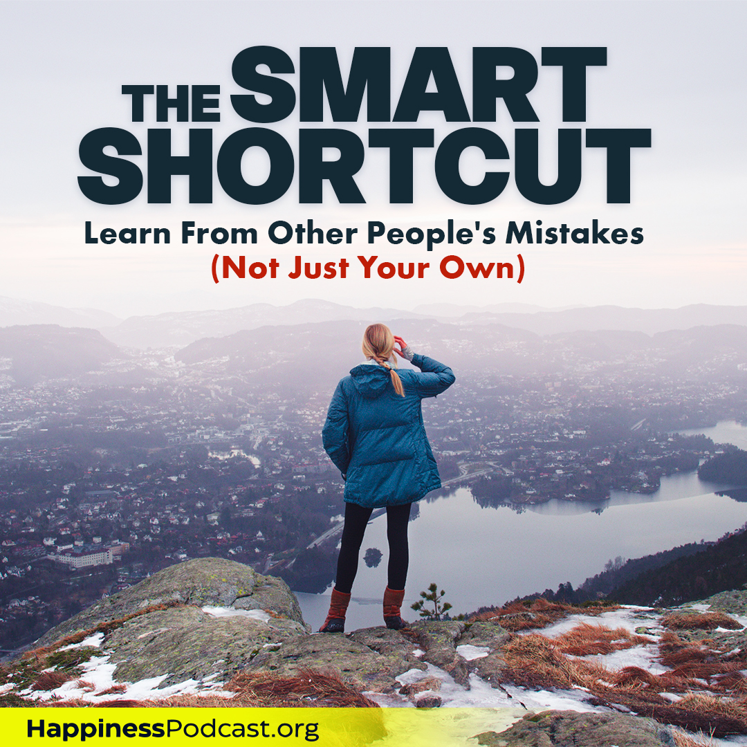 #563 The Smart Shortcut: Learn From Other People's Mistakes (Not Just Your Own) #563 The Smart Shortcut: Learn From Other People's Mistakes (Not Just Your Own)