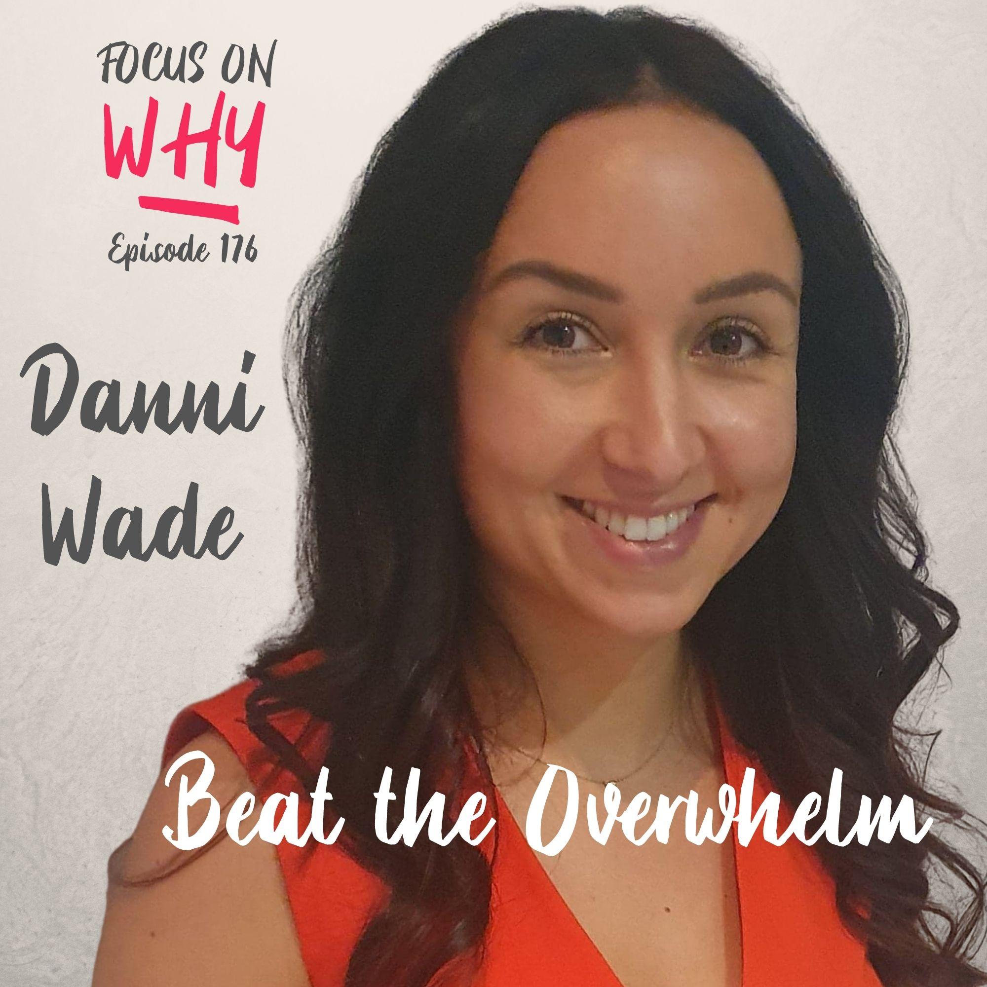 176 Beat the Overwhelm with Danni Wade