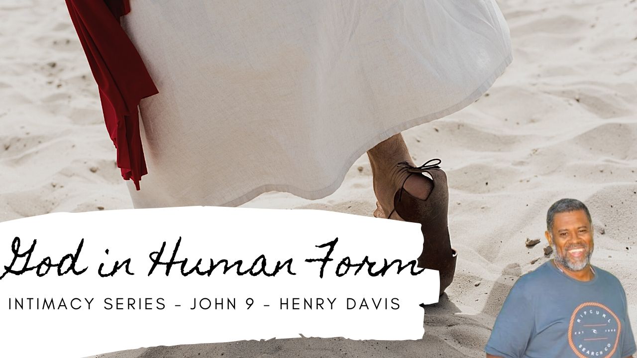 Intimacy Series John 9 Henry Davis God in Human Form