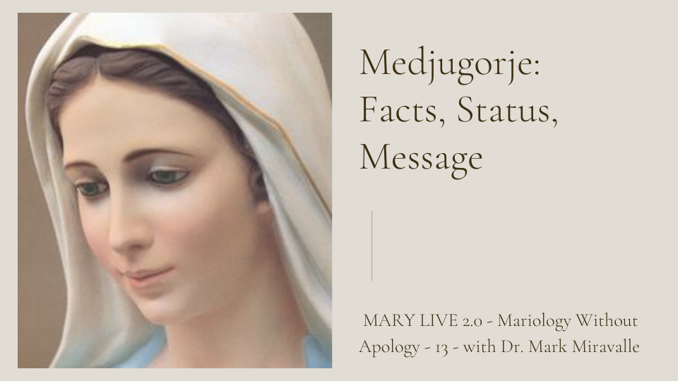 MARY LIVE 2.0 - Mariology Without Apology - 13.  Medjugorje: Facts, Status, Message