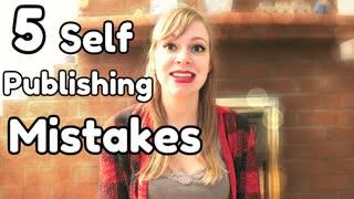 Top 5 Self-Publish Mistakes - WritersLife.org