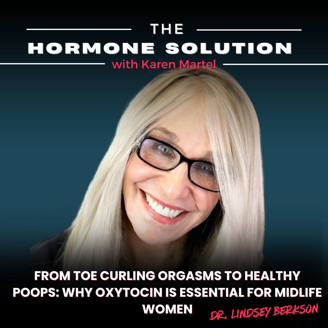 From Toe Curling Orgasms to Healthy Poops: Why Oxytocin Is Essential for Midlife Women with Dr. Lindsey Berkson From Toe Curling Orgasms to Healthy Poops: Why Oxytocin Is Essential for Midlife Women with Dr. Lindsey Berkson