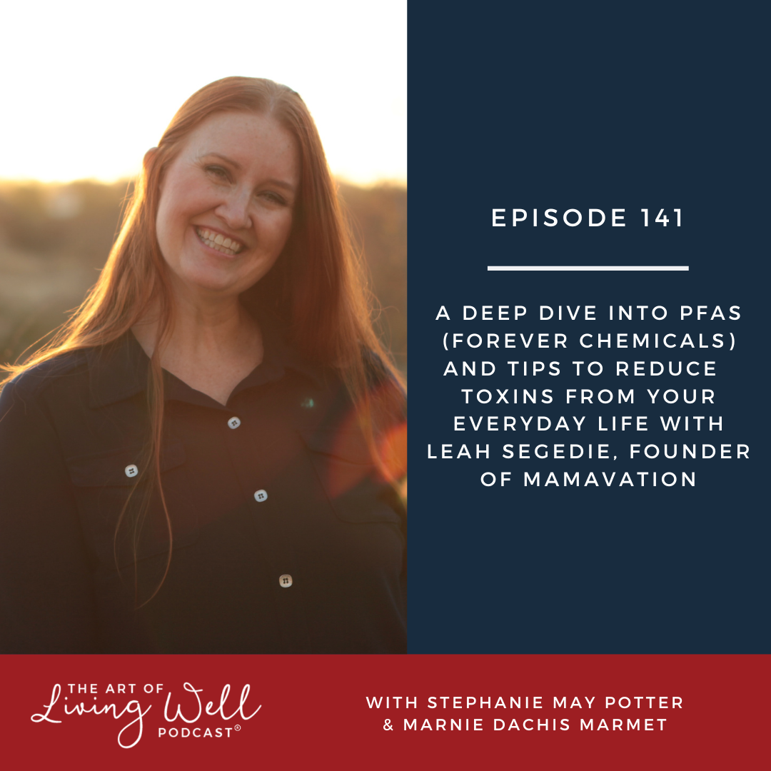 E141: A deep dive into PFAS (forever chemicals) and tips to reduce toxins from your everyday life with  Leah Segedie, founder of Mamavation
