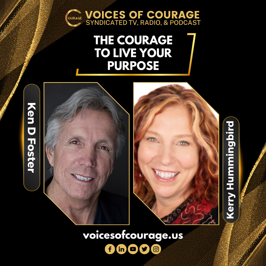 VOC 274 | The Courage to Live Your Purpose | Kerry Hummingbird | Ken D Foster