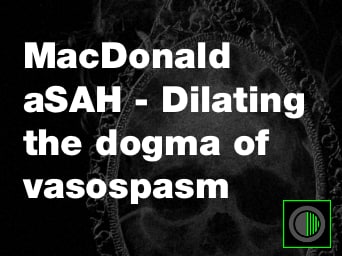 aSAH: Dilating the Dogma of Vasospasm