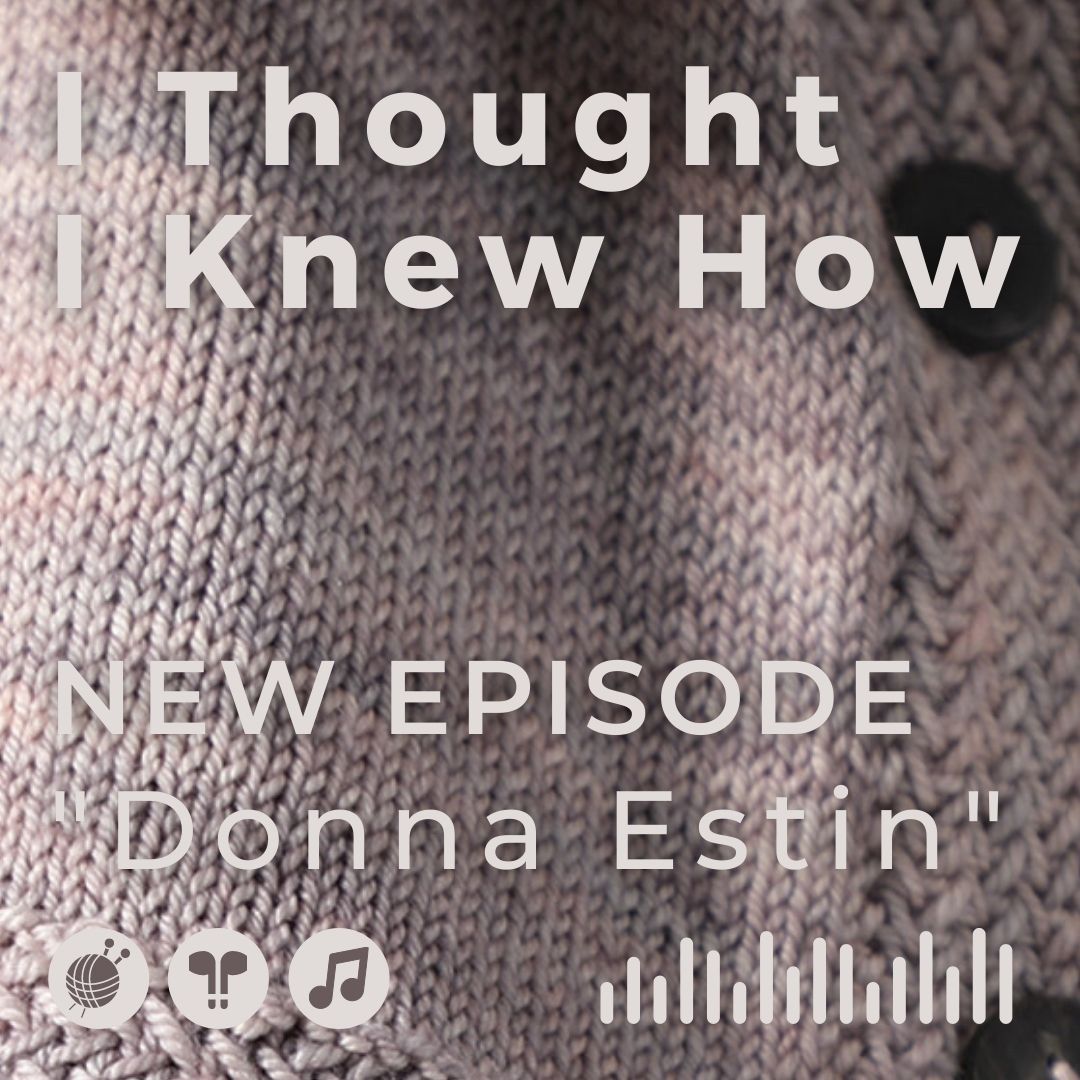 I Thought I Knew How: A Podcast about Knitting and Life