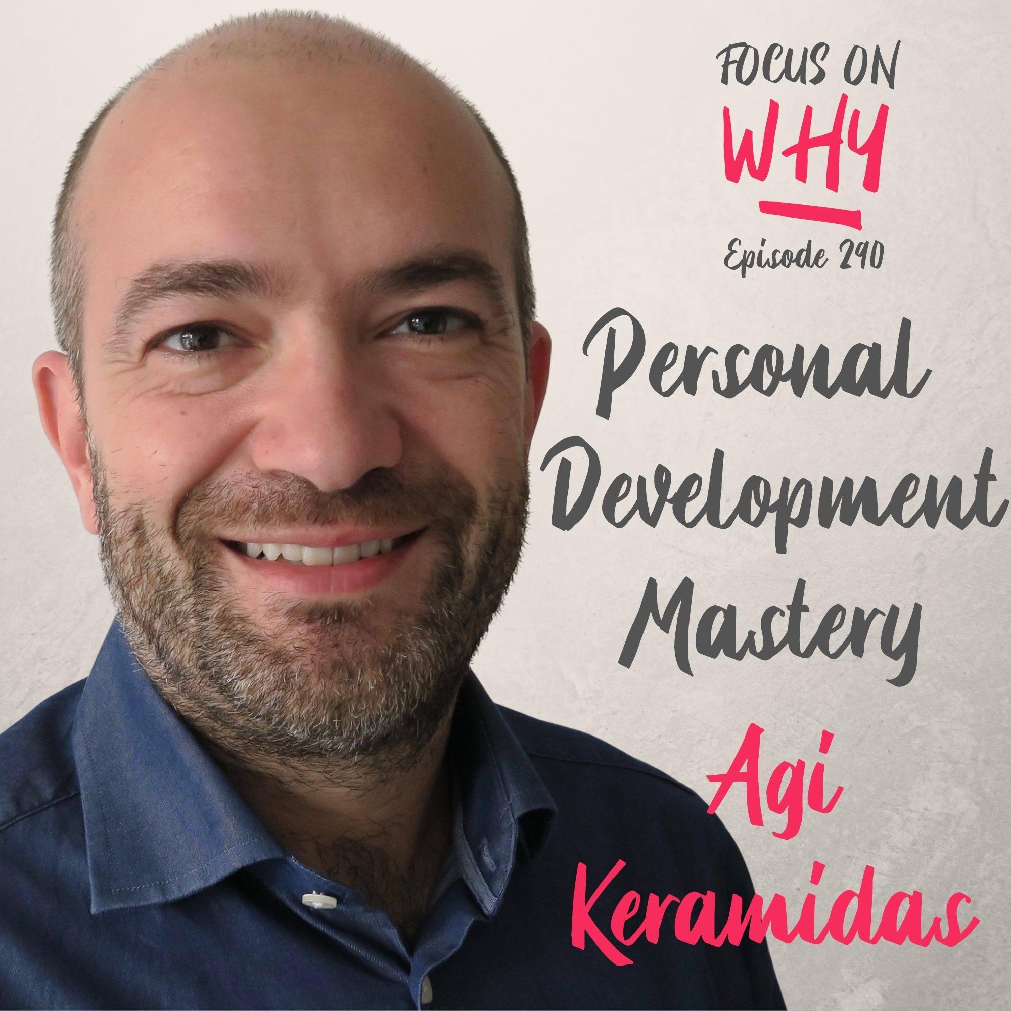 290 Personal Development Mastery with Agi Keramidas