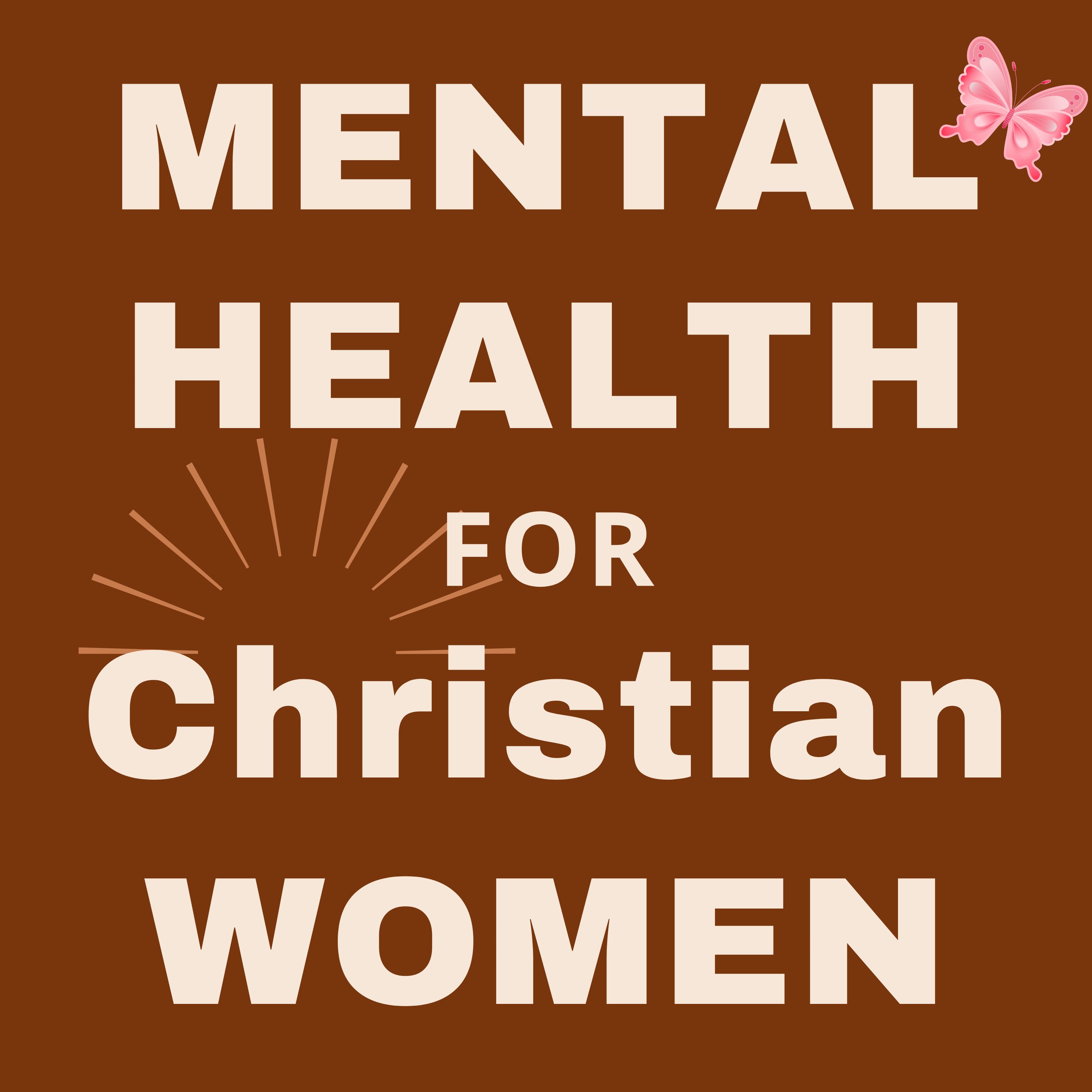 Mental Health for Christian Women - Empowering Your Freedom from the Effects of Trauma, Anxiety, Negative Thoughts, and Relationship Issues