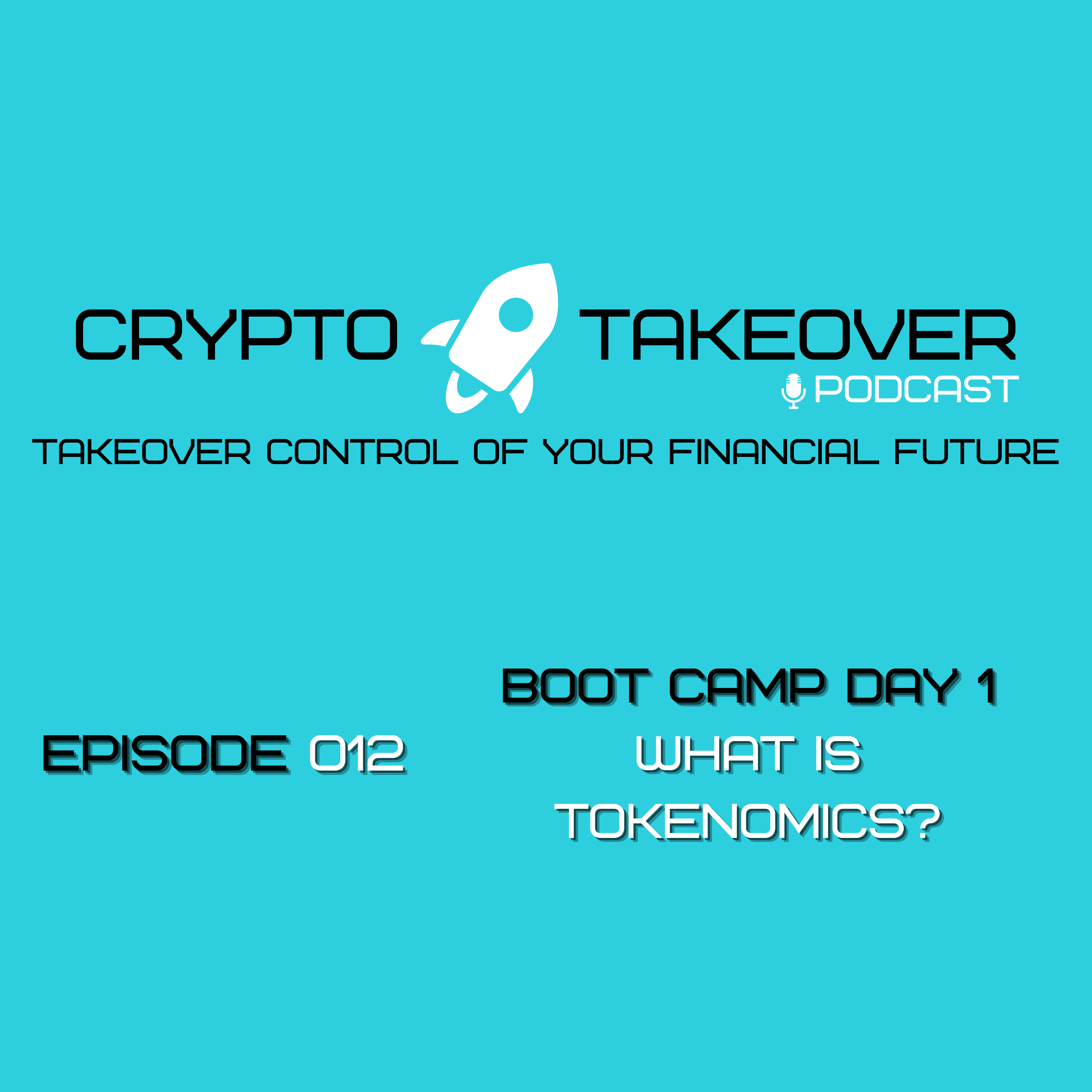 Ep. 012 Boot Camp Day 1 of 4 - What is Tokenomics?