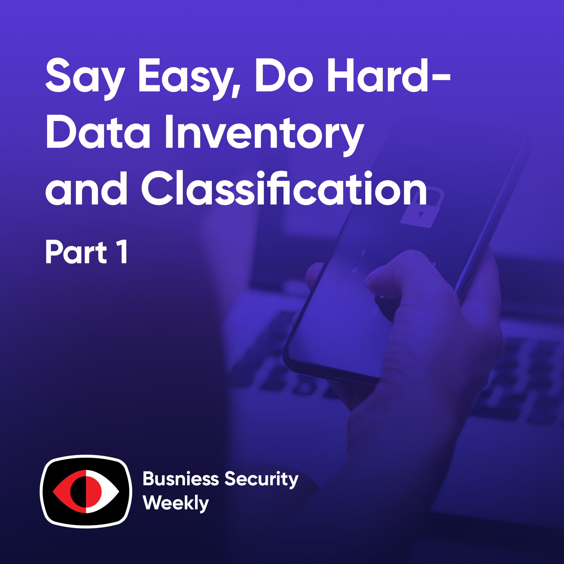 cover of episode Say Easy, Do Hard - Data Inventory and Classification, Part 1 - BSW #383