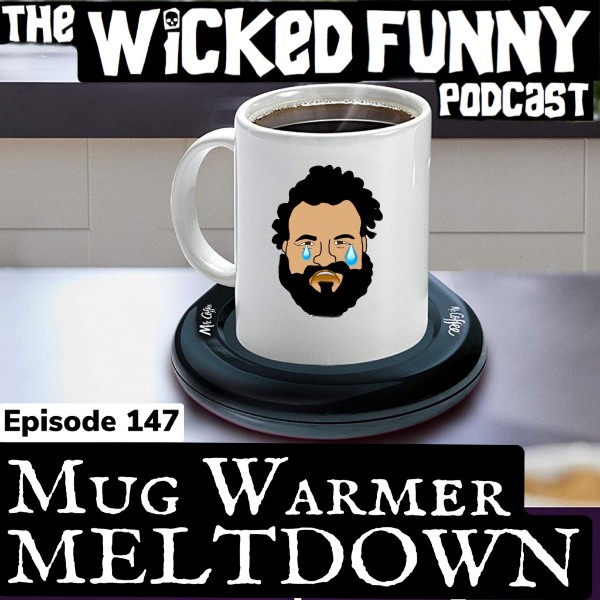 Episode 147 - Mug Warmer Meltdown