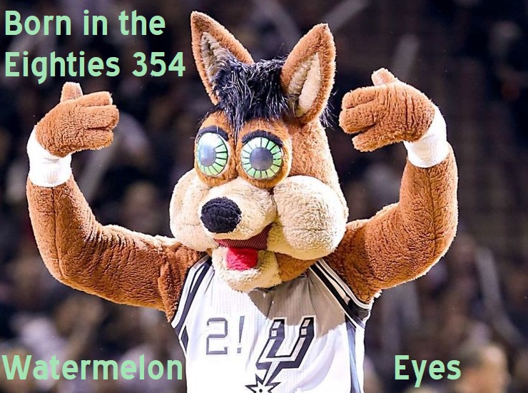 Born in the Eighties 354: Watermelon Eyes
