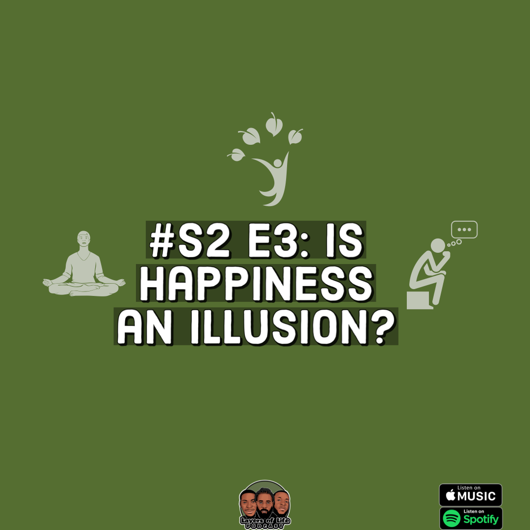 Layers Of Life Podcast: Episode 3 - Is Happiness an Illusion ?