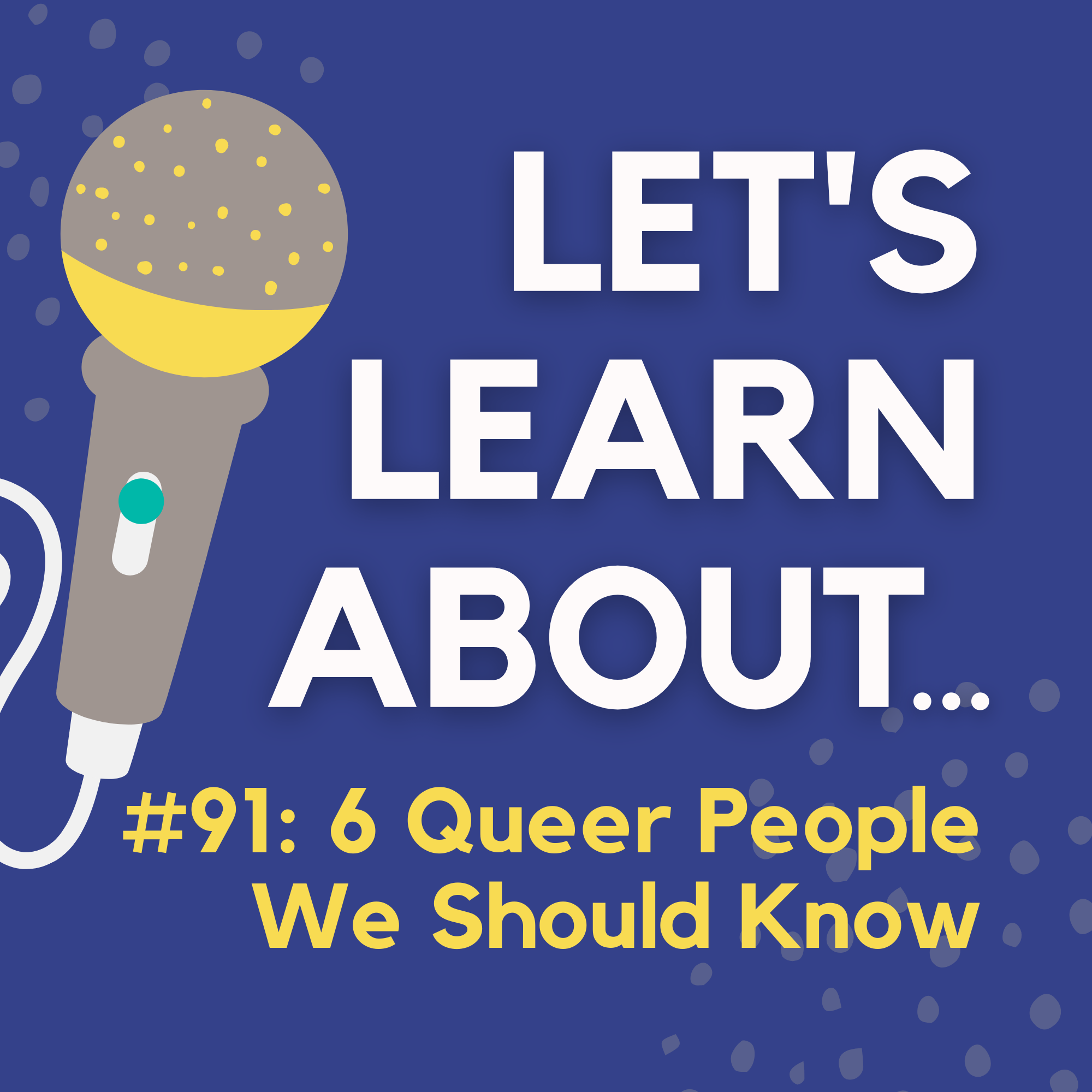 #91 - 6 Historic Queer People Everyone Should Learn About