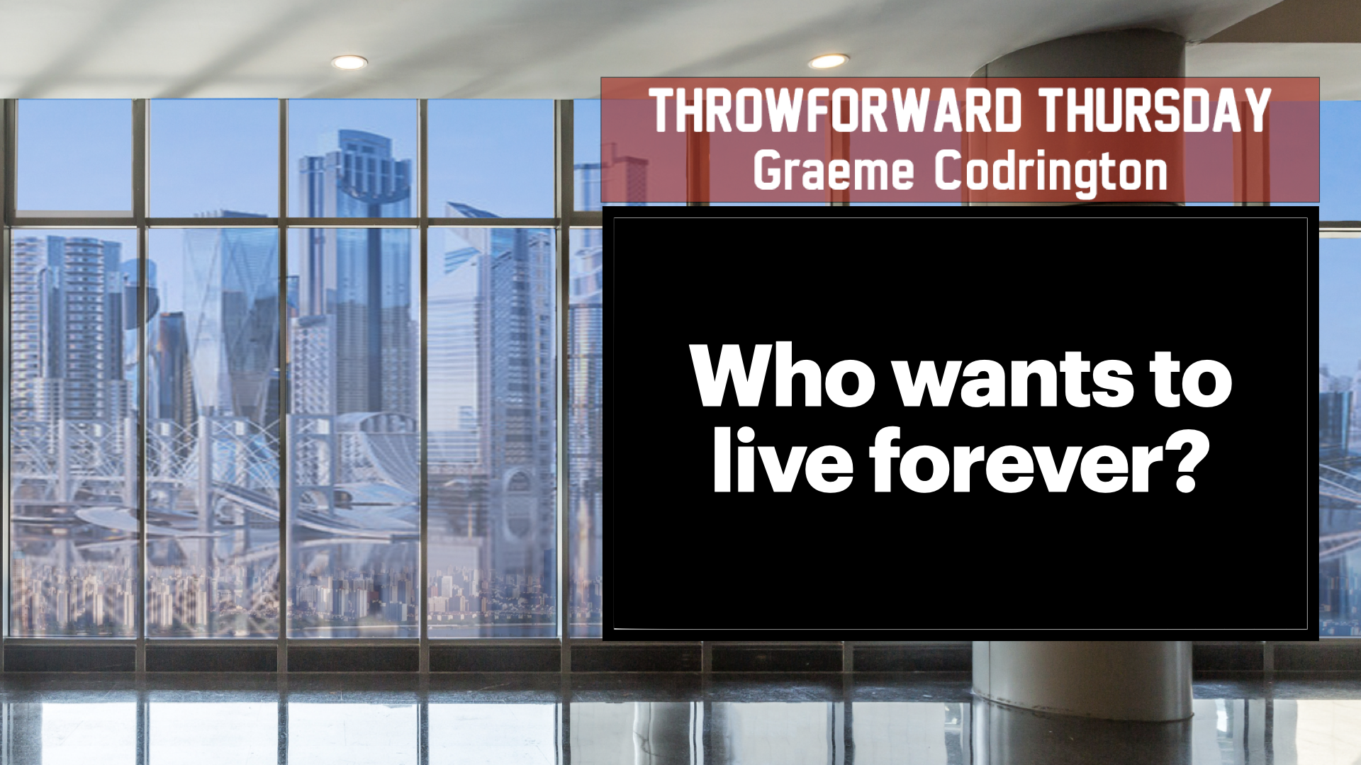 ThrowForward Thursday Ep 124: Who Wants to Live Forever?