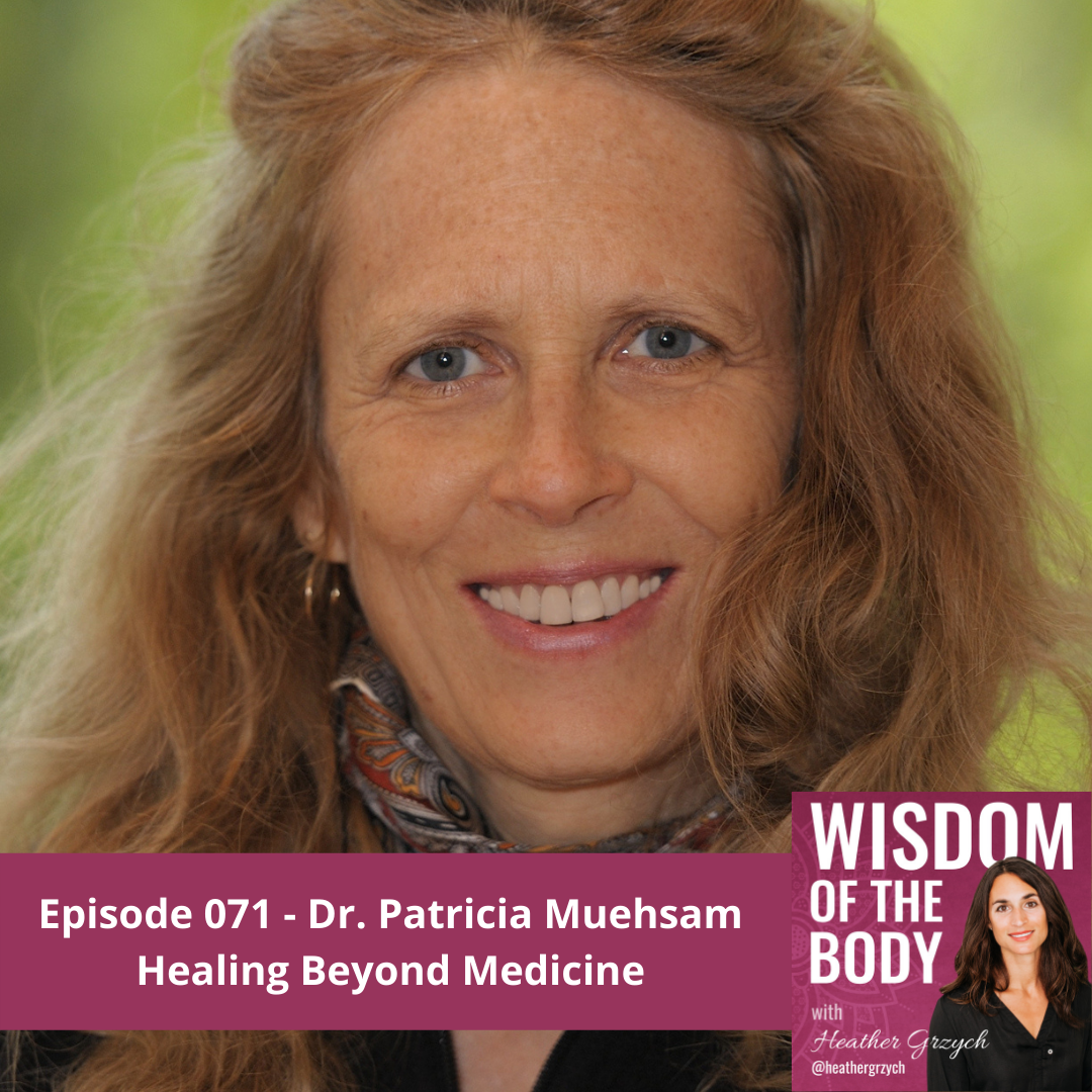 071. Dr. Patricia Muehsam on Healing Beyond Medicine