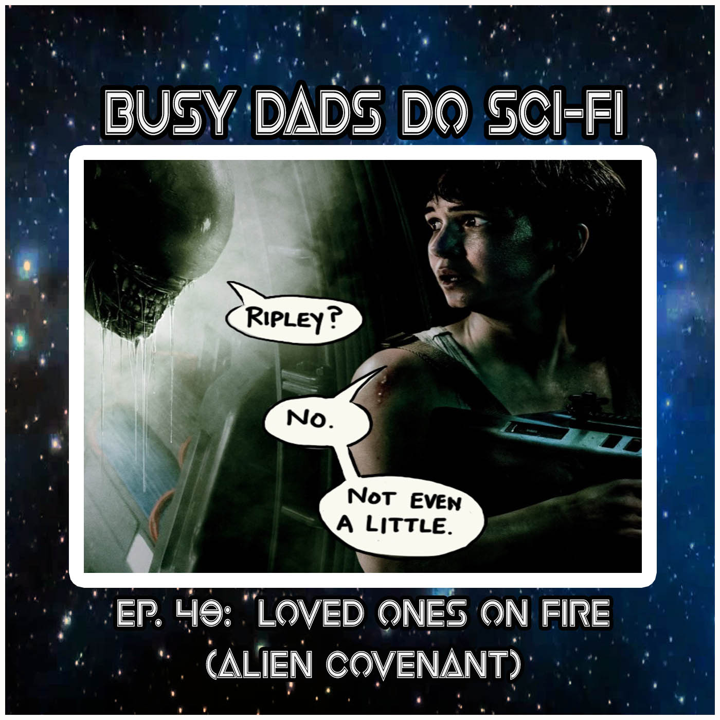 EPISODE 49:  Loved Ones On Fire (Alien: Covenant)