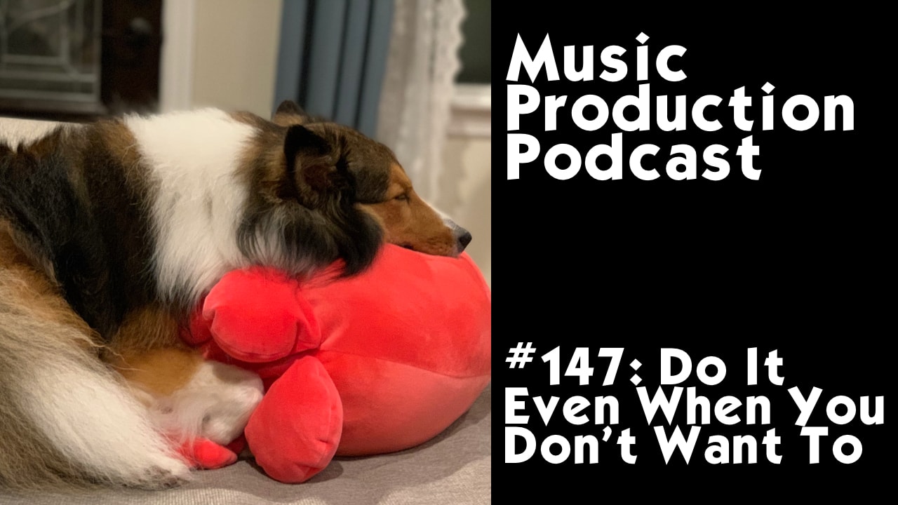 #147: Do It Even When You Don't Want To