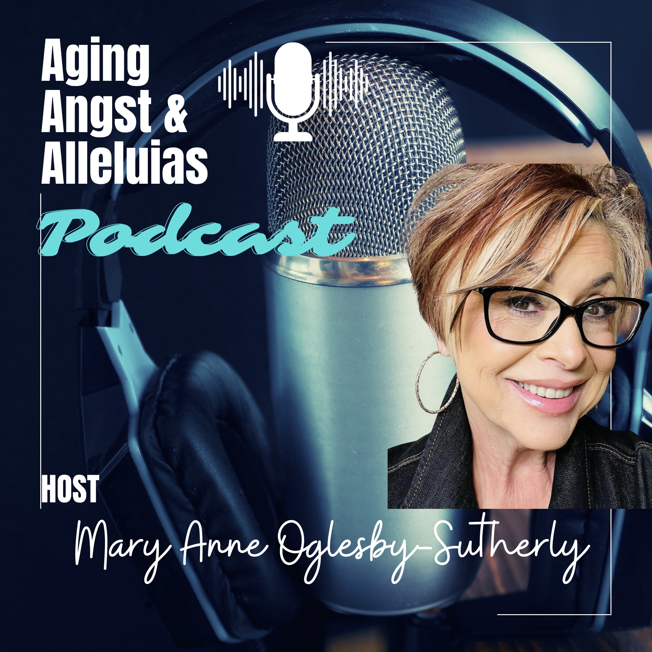 Aging Angst and Alleluias Podcast