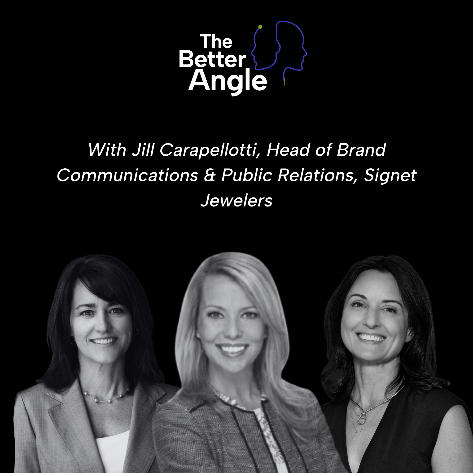 A Better Angle on Agency vs. In-House with Jill Carapellotti, Head of Brand Communications & Public Relations, Signet Jewelers