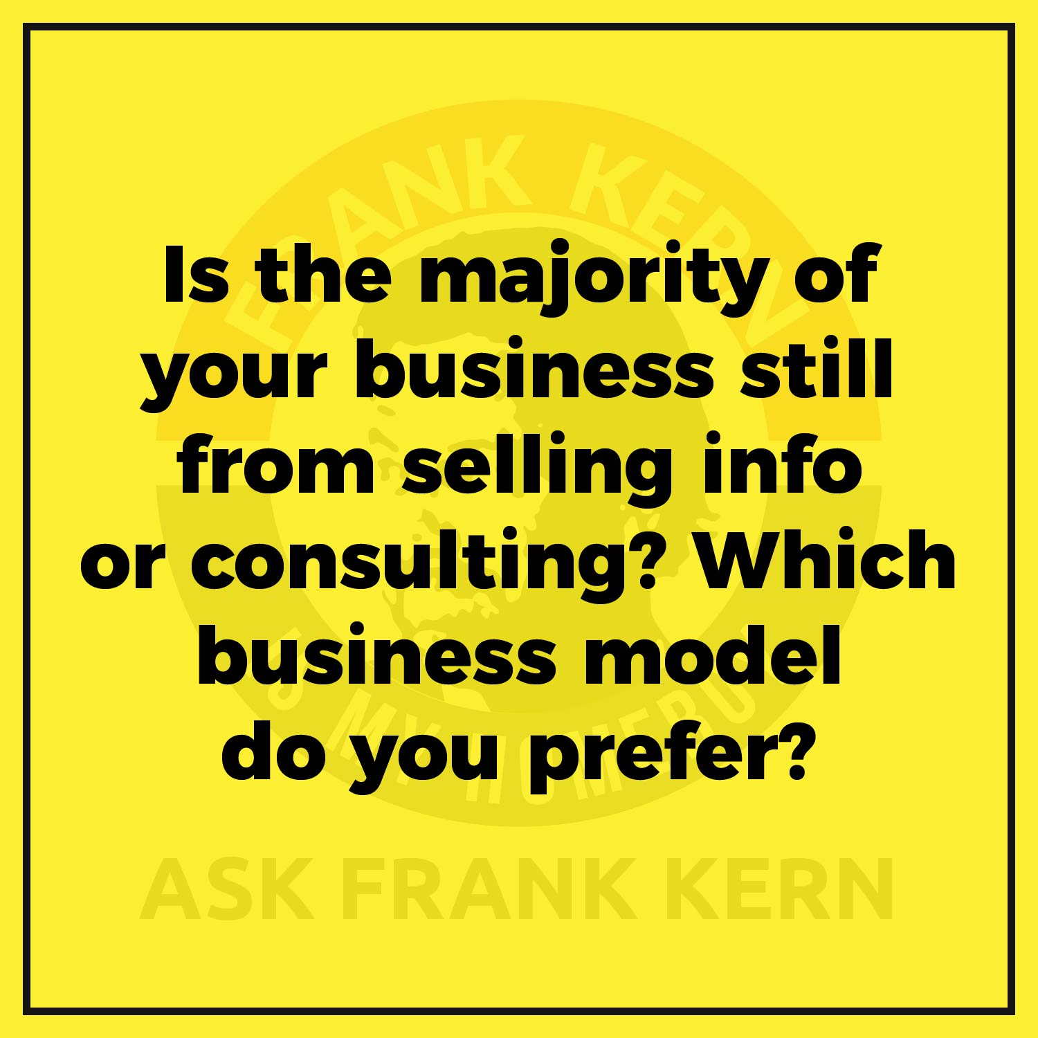 Is the majority of your business still from selling info or consulting? Which business model do you prefer? Is the majority of your business still from selling info or consulting? Which business model do you prefer?