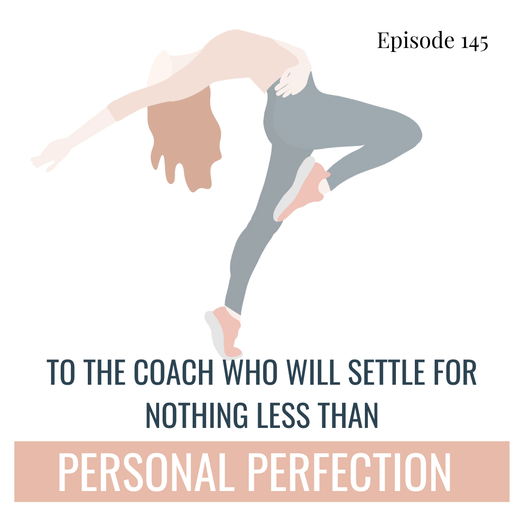 145. To the Coach Who Will Settle for Nothing Less than Personal Perfection