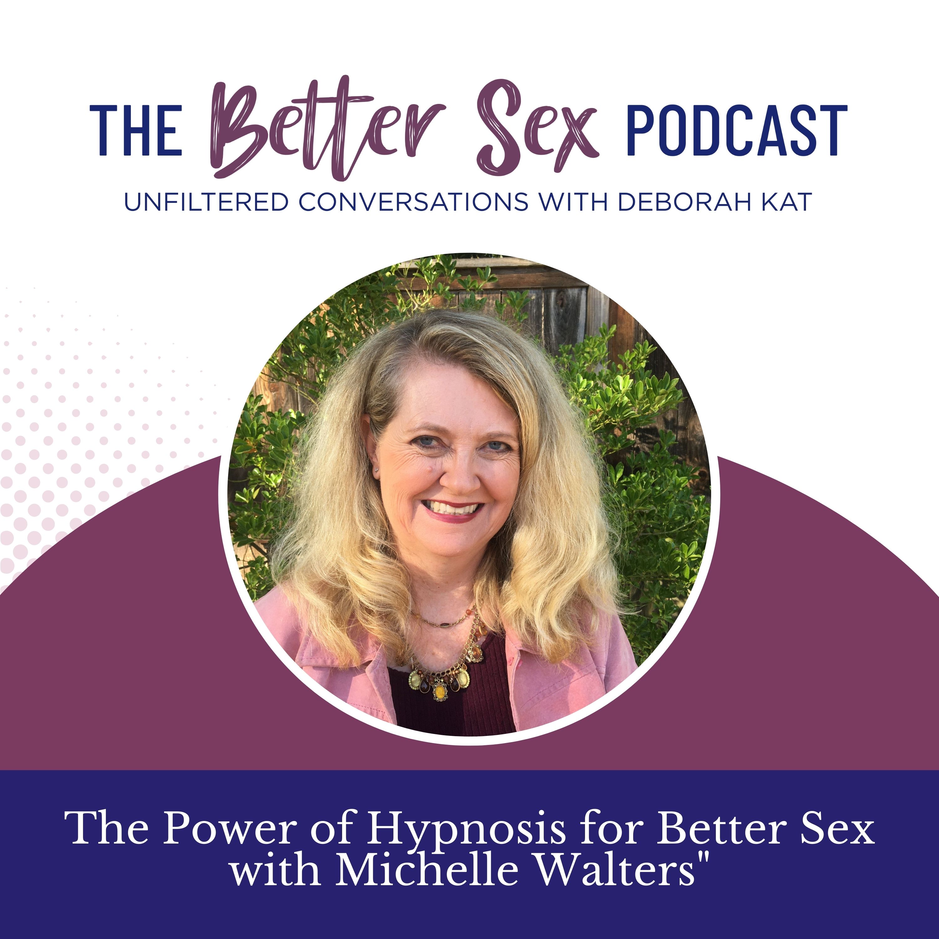 The Better Sex Podcast ~ Unfiltered Conversations