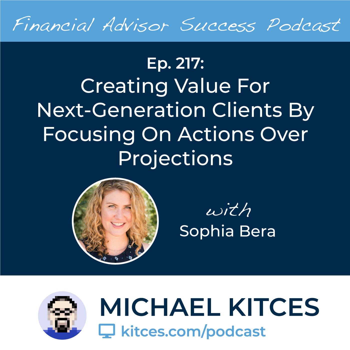Ep 217: Creating Value For Next-Generation Clients By Focusing On Actions Over Projections with Sophia Bera