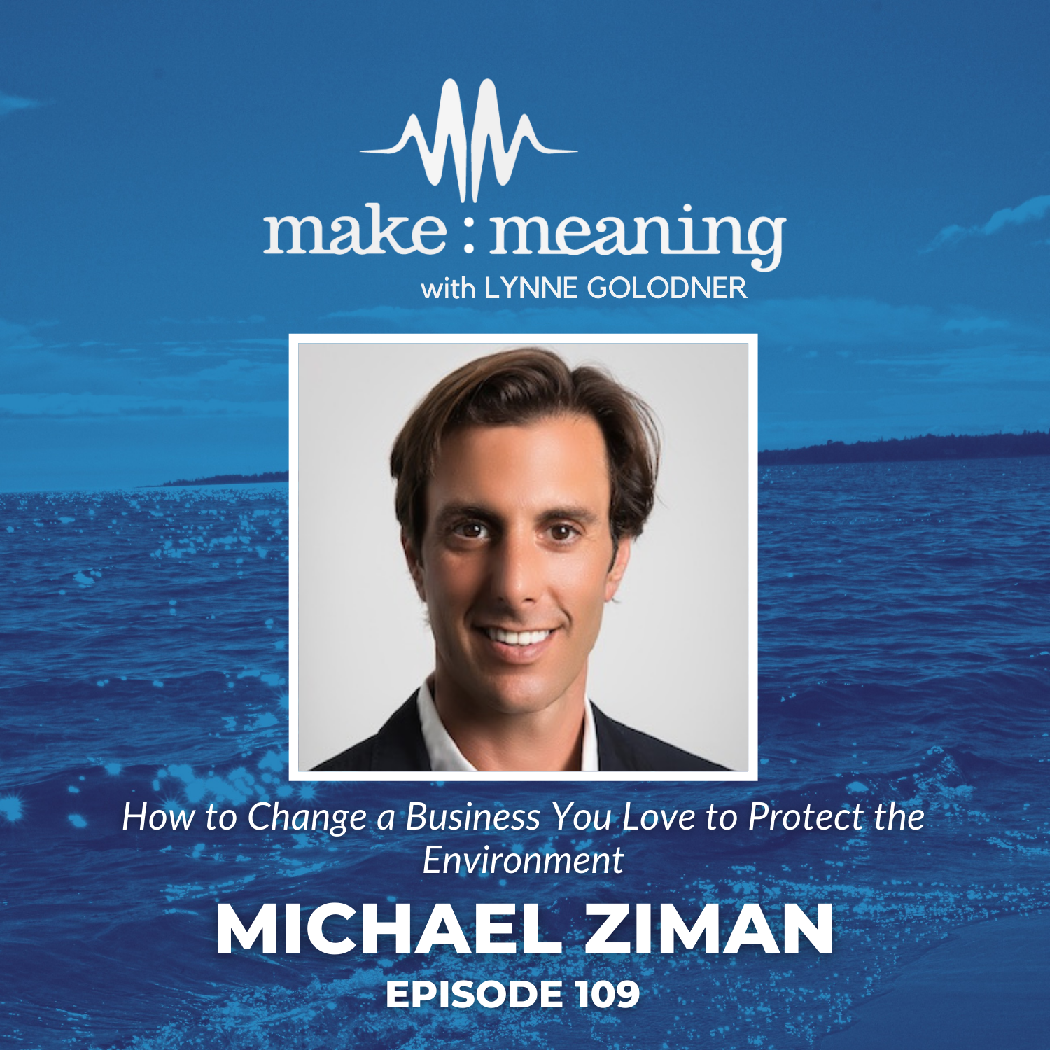 Episode 109 - Michael Ziman - How to change a business you love to protect the environment