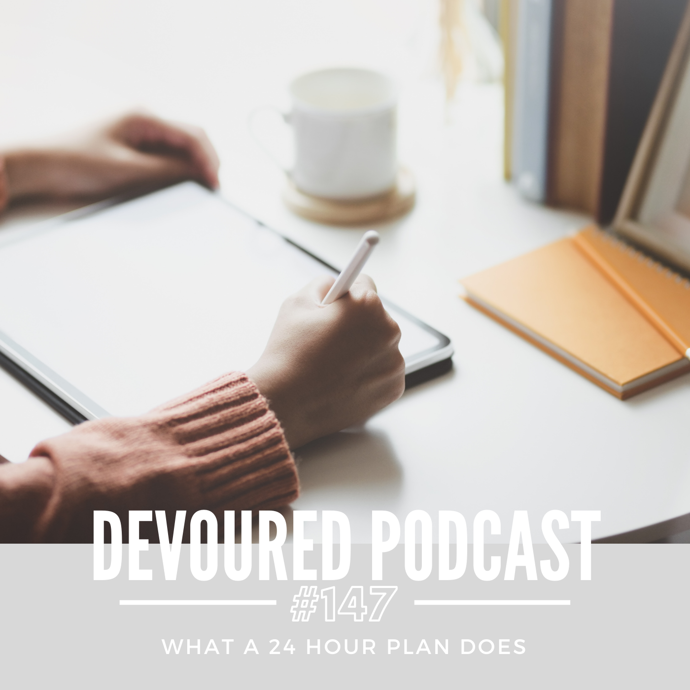 147. What a 24 Hour Plan Does