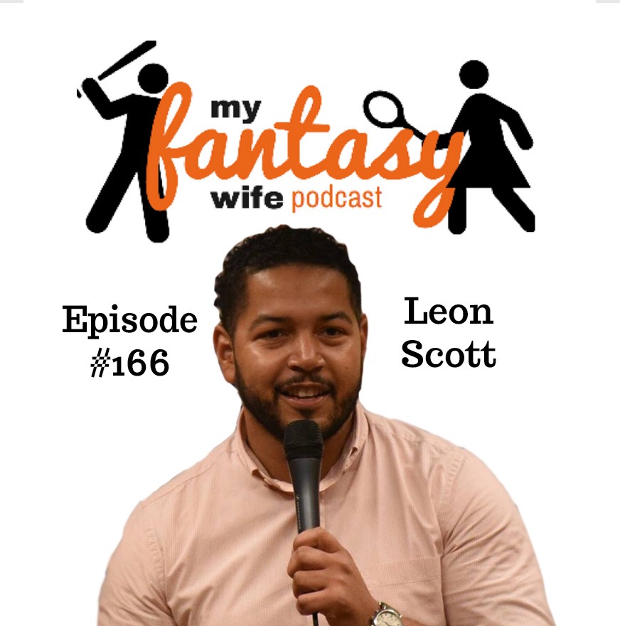 My Fantasy Wife Ep. #166 with comedian guest LEON SCOTT!