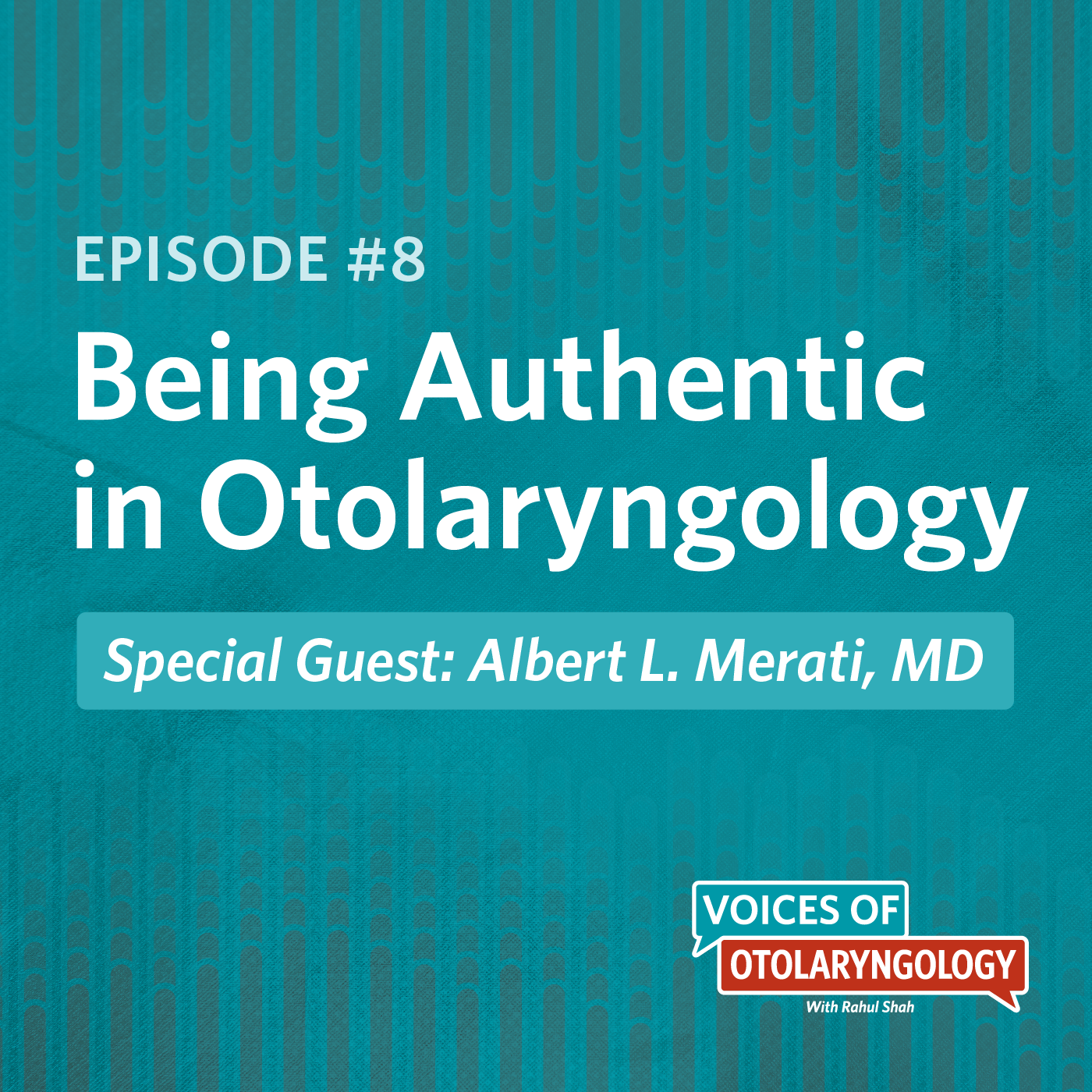 Being Authentic in Otolaryngology with Albert L. Merati, MD, AAO-HNS/F Past President