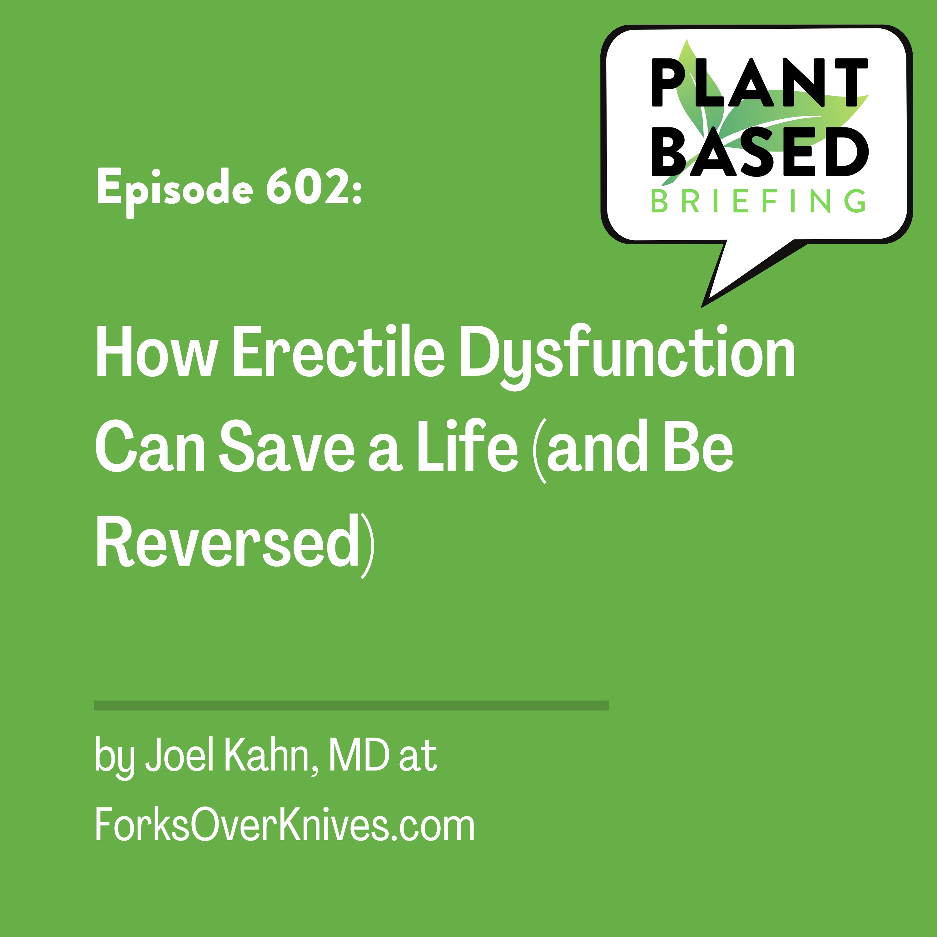 602: How Erectile Dysfunction Can Save a Life (and Be Reversed) by Joel Kahn MD at ForksOverKnives.com