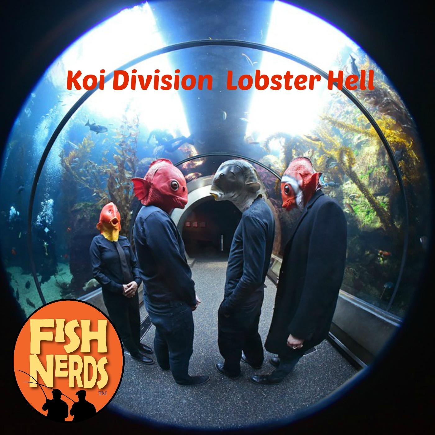 Koi Division Lobster Hell Fish Nerds Podcast 172