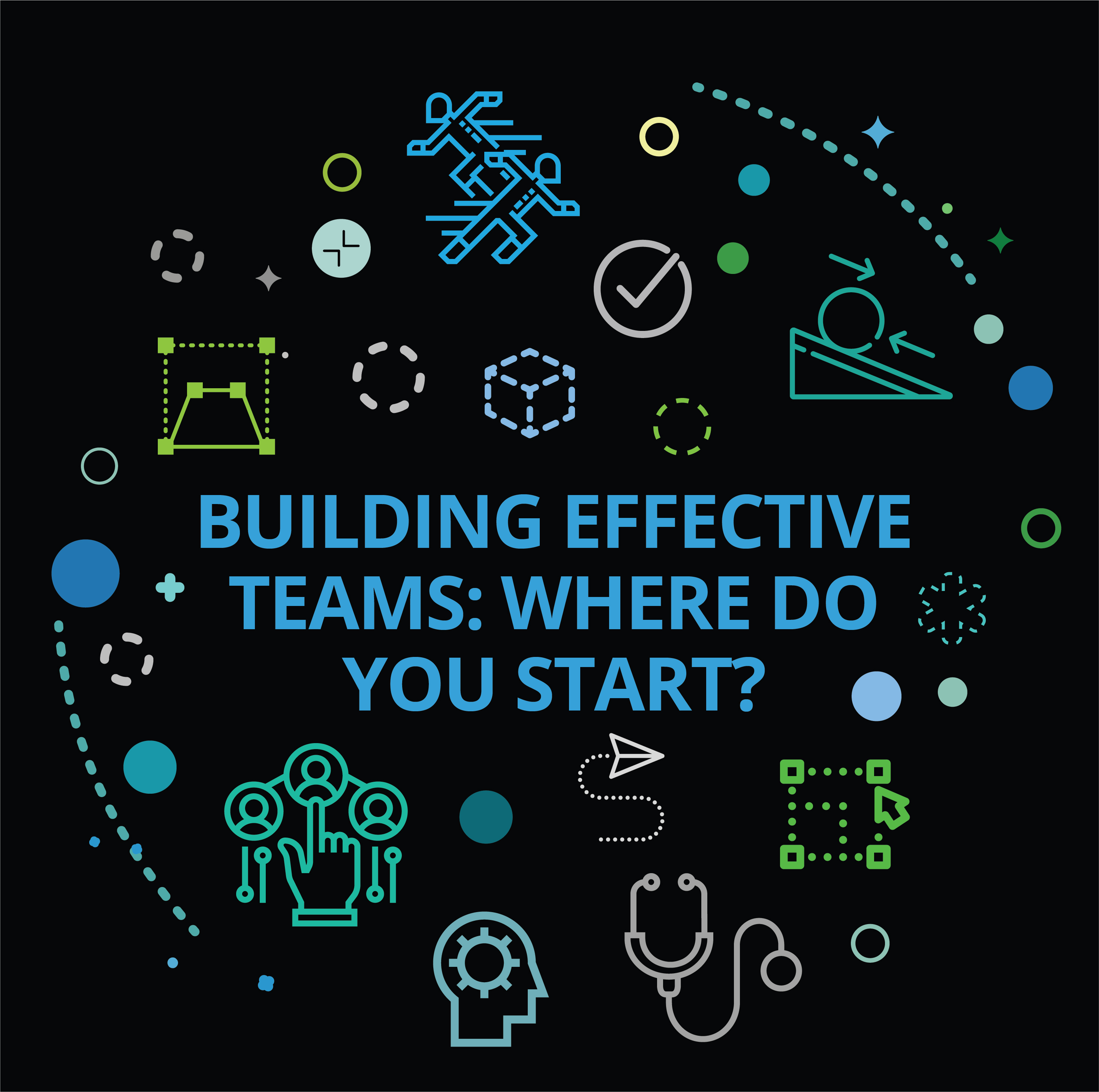Building effective teams: Where do you start?