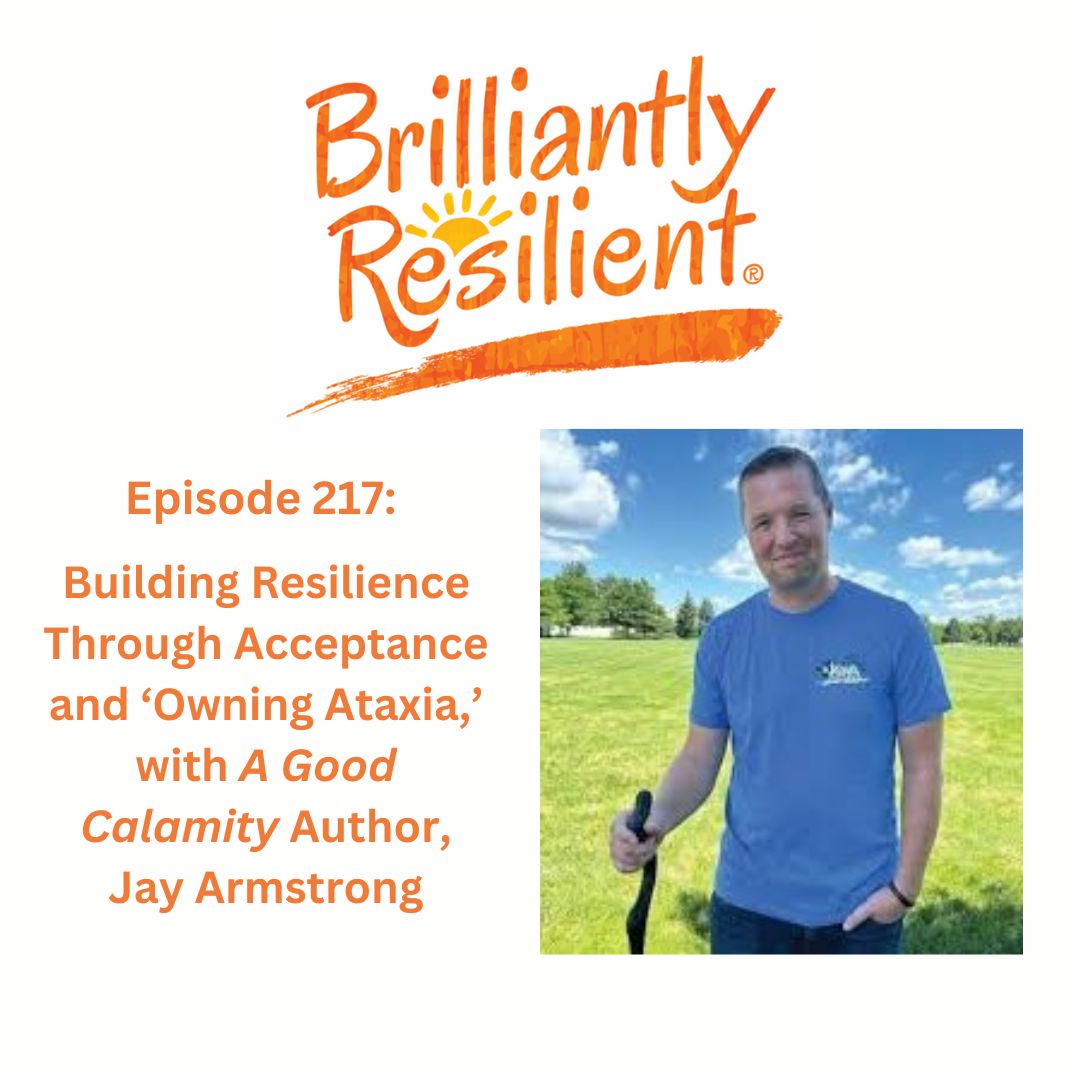 Episode 217: Building Resilience Through Acceptance and "Owning Ataxia," with "A Good Calamity" Author, Jay Armstrong Episode 217: Building Resilience Through Acceptance and "Owning Ataxia," with "A Good Calamity" Author, Jay Armstrong