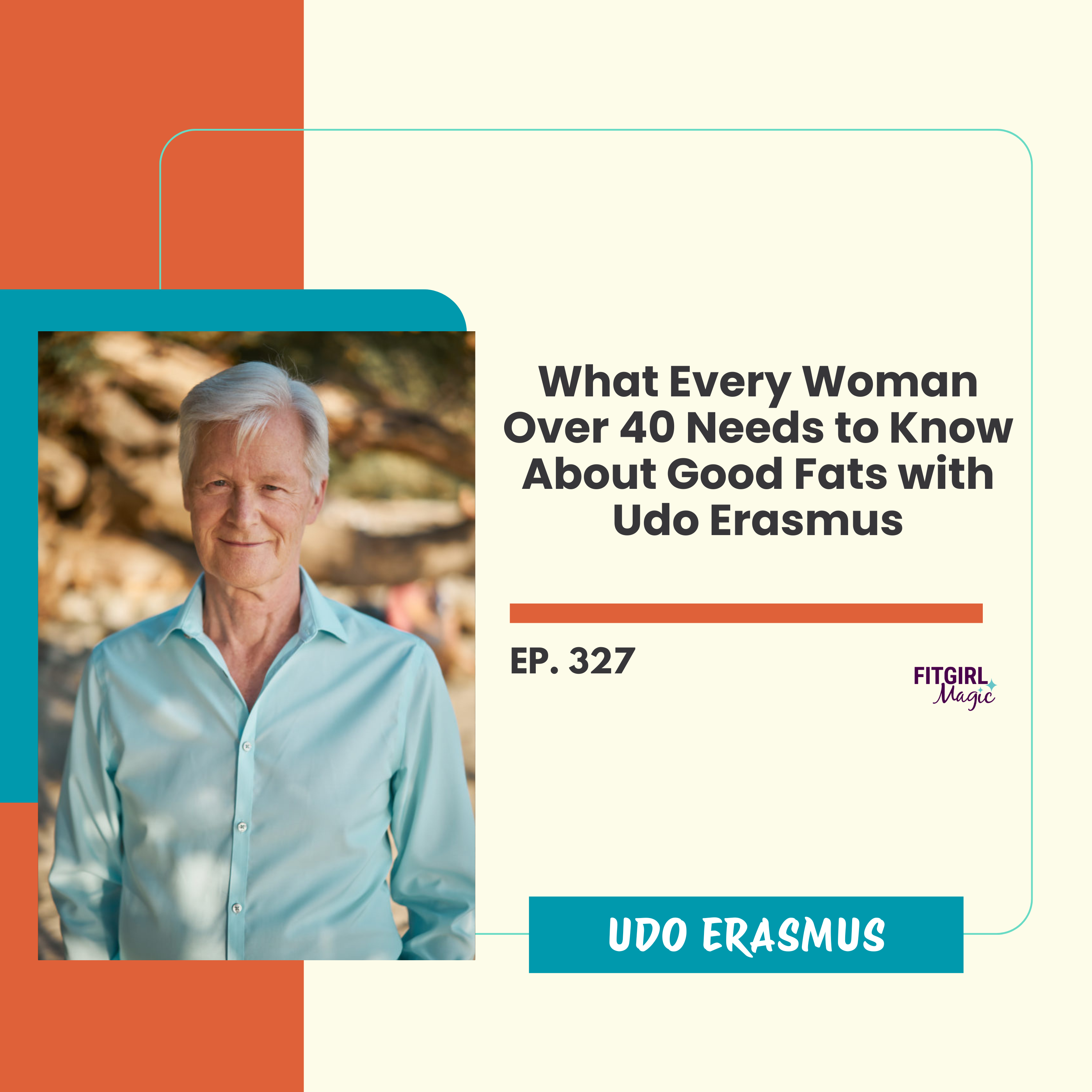 What Every Woman Over 40 Needs to Know About Good Fats with Udo Erasmus|327 What Every Woman Over 40 Needs to Know About Good Fats with Udo Erasmus|327