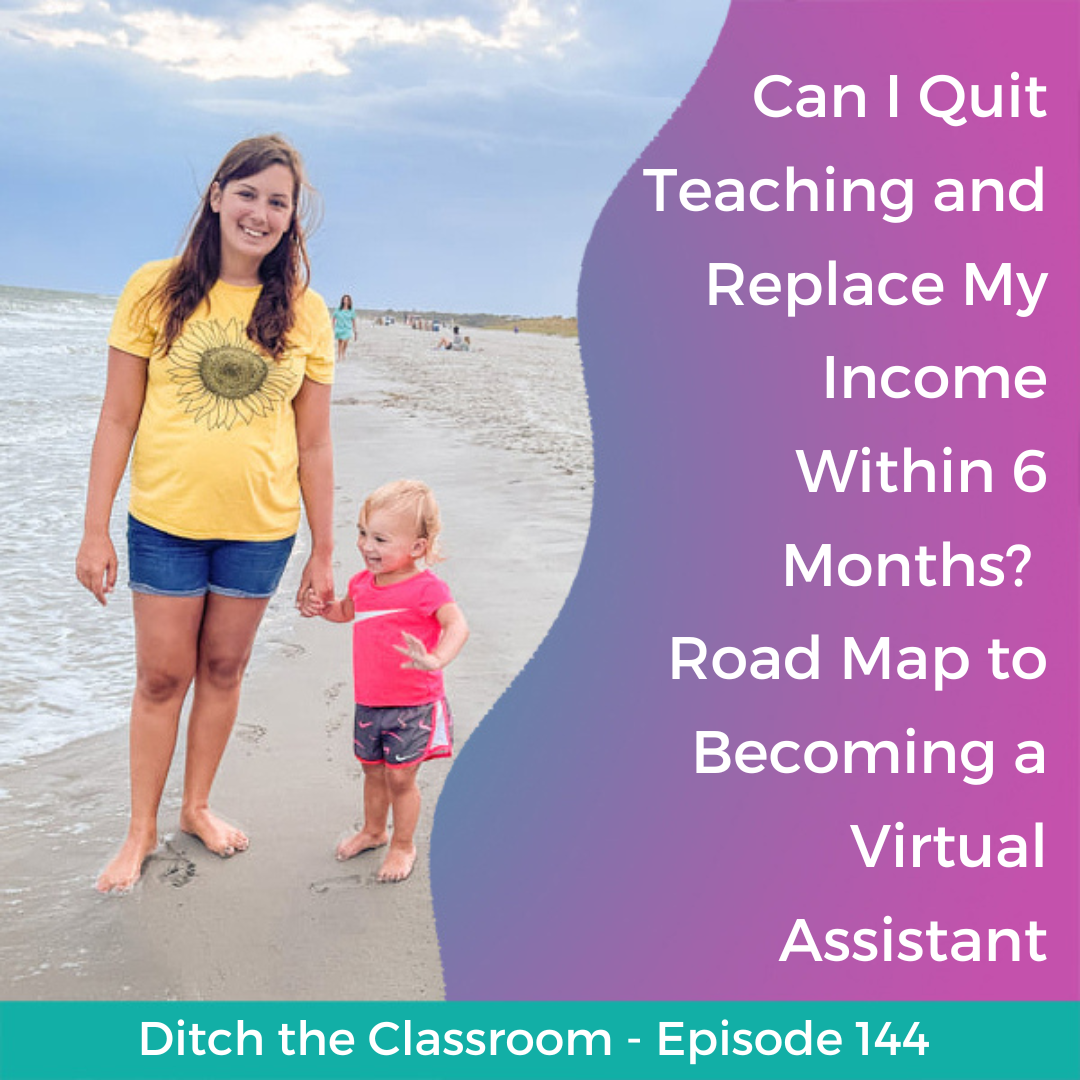 144 // Can I Quit Teaching and Replace My Income Within 6 Months? Road Map to Becoming a Virtual Assistant
