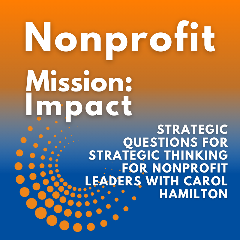 Strategic questions for strategic thinking for nonprofit leaders with Carol Hamilton