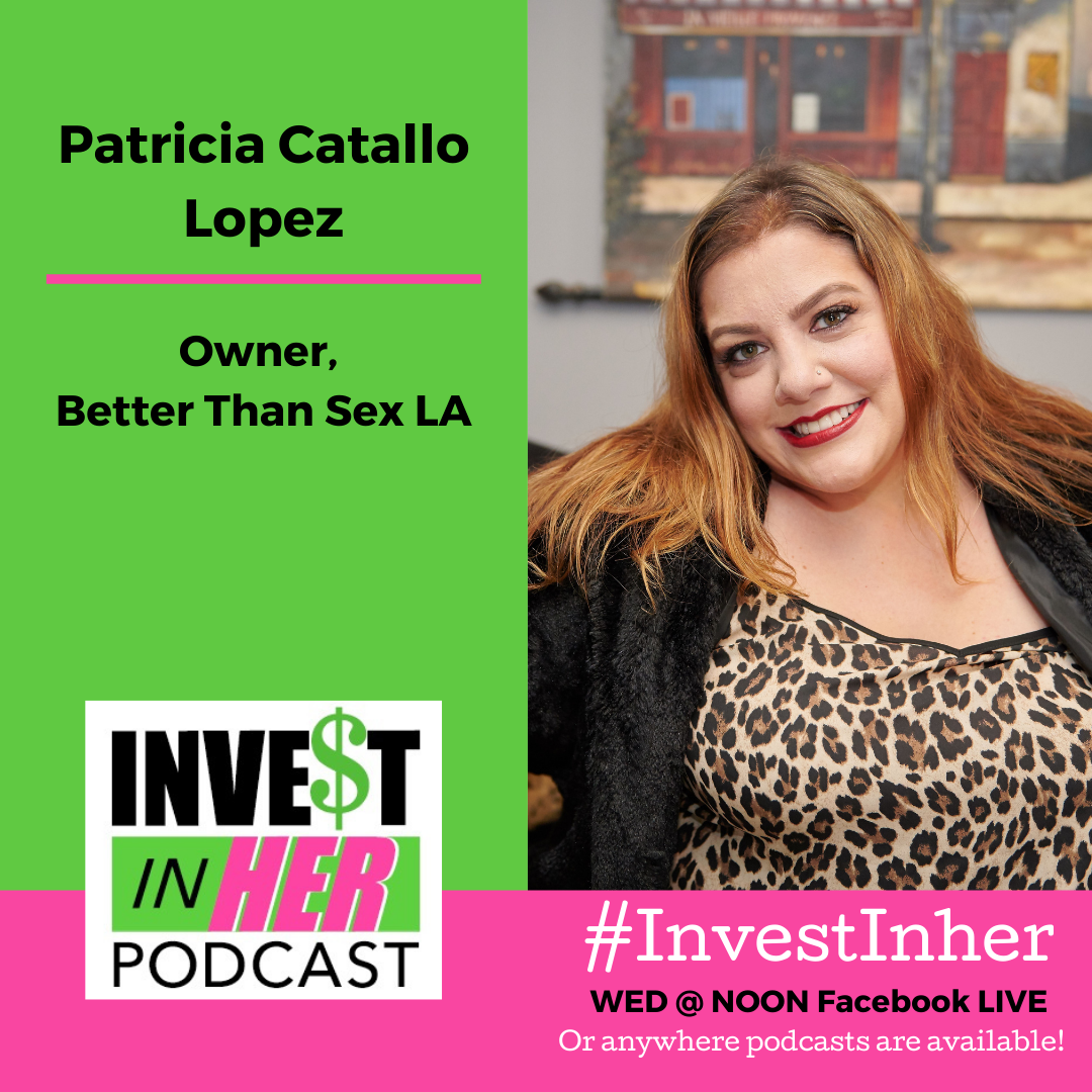 Ep. 285 Loan Startup - Better Than Sex LA - Entrepreneur, Patricia Catallo Lopez