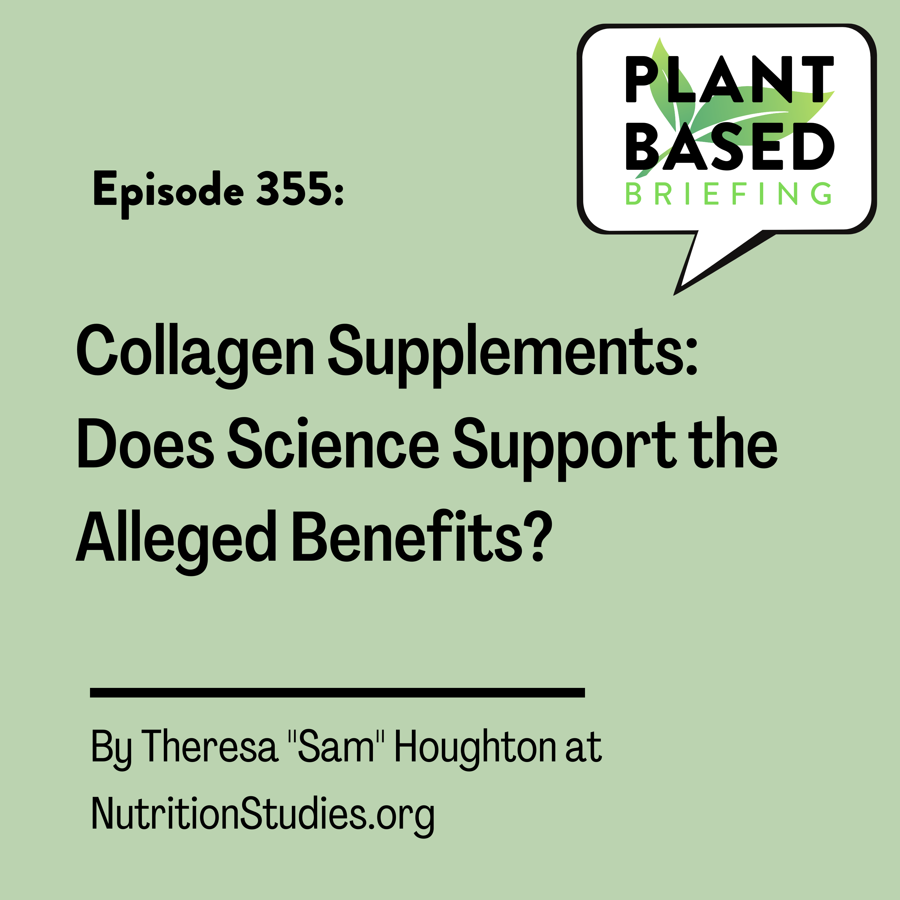 355: Collagen Supplements: Does Science Support the Alleged Benefits? By Theresa “Sam” Houghton at NutritionStudies.org