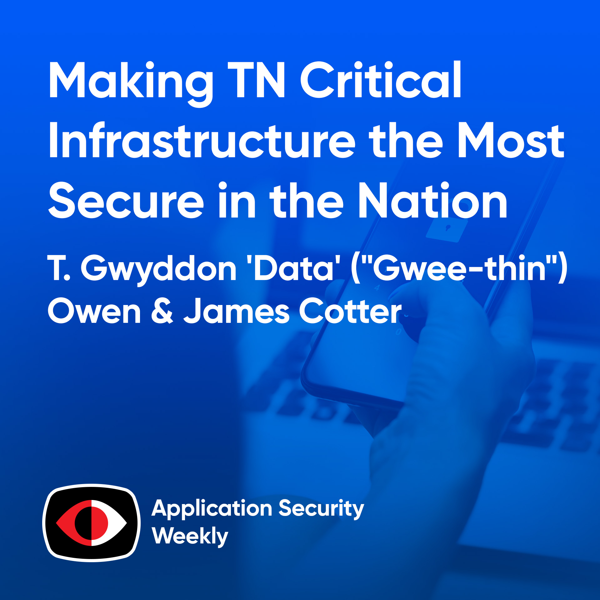 Making TN Critical Infrastructure the Most Secure in the Nation - T. Gwyddon 'Data' ("Gwee-thin") Owen, James Cotter - ASW #359